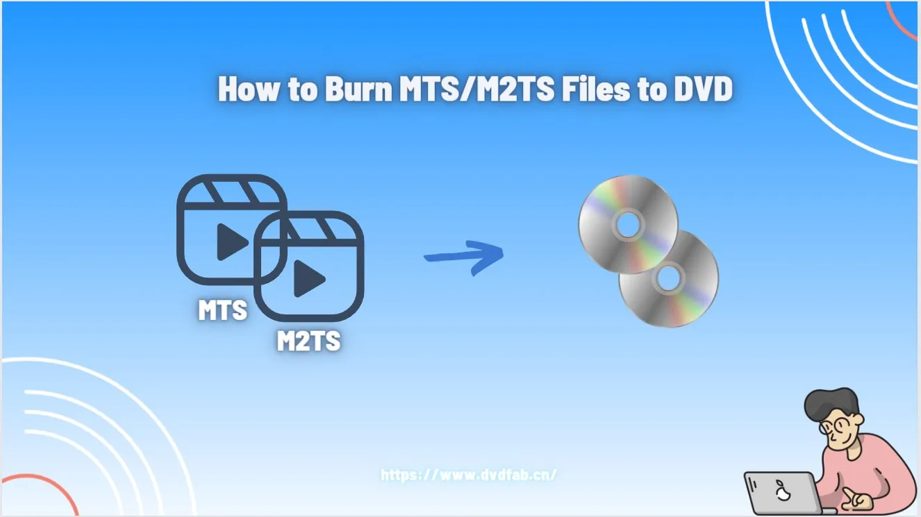 How to Convert MTS/M2TS Files to DVD: Top 2 Methods [2026 Guide]