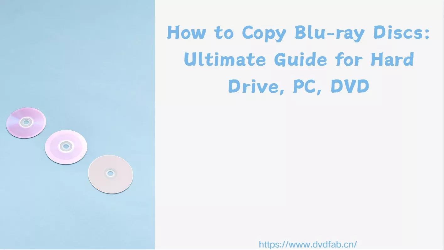 How to Copy Blu-ray Discs: Ultimate Guide for Hard Drive, PC, DVD
