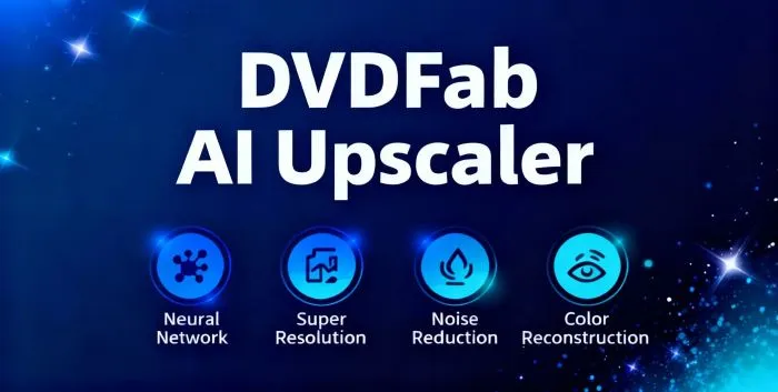 DVDFab AI Upscale: Optical Disc Image Restoration Engineering Analysis