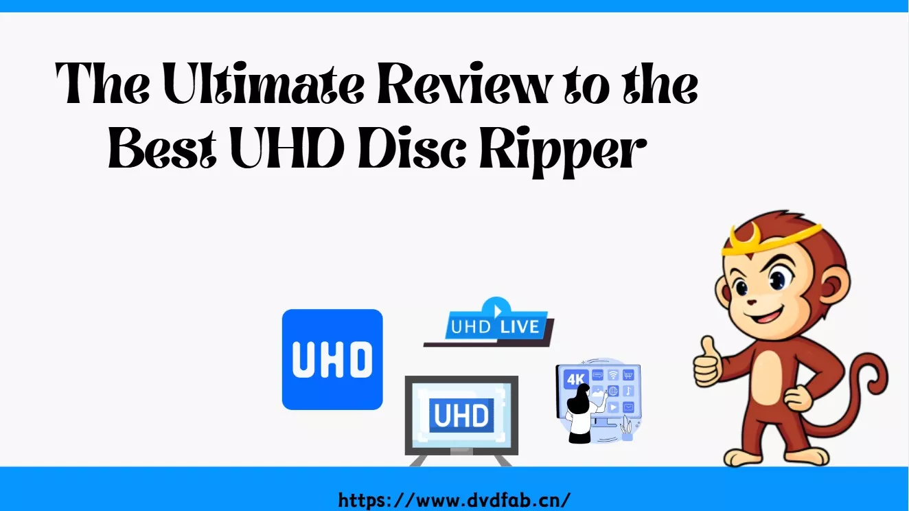 The Ultimate Review to the Best UHD Disc Ripper: DVDFab UHD Ripper